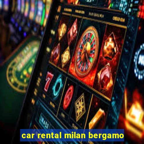 car rental milan bergamo