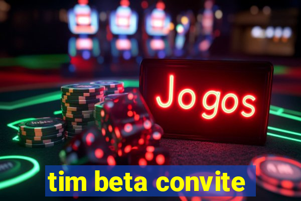 tim beta convite