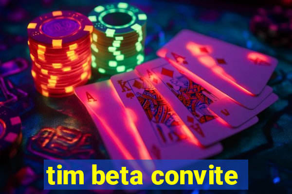 tim beta convite