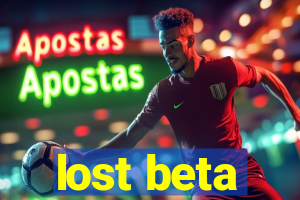 lost beta