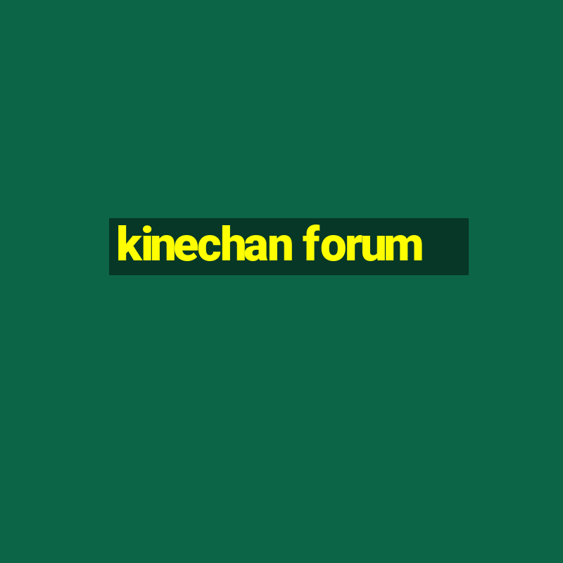 kinechan forum