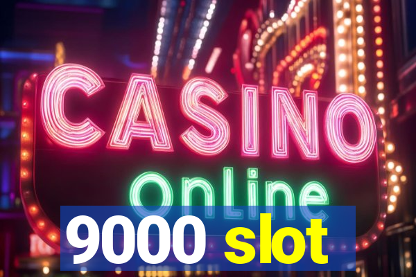 9000 slot