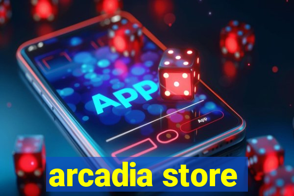 arcadia store