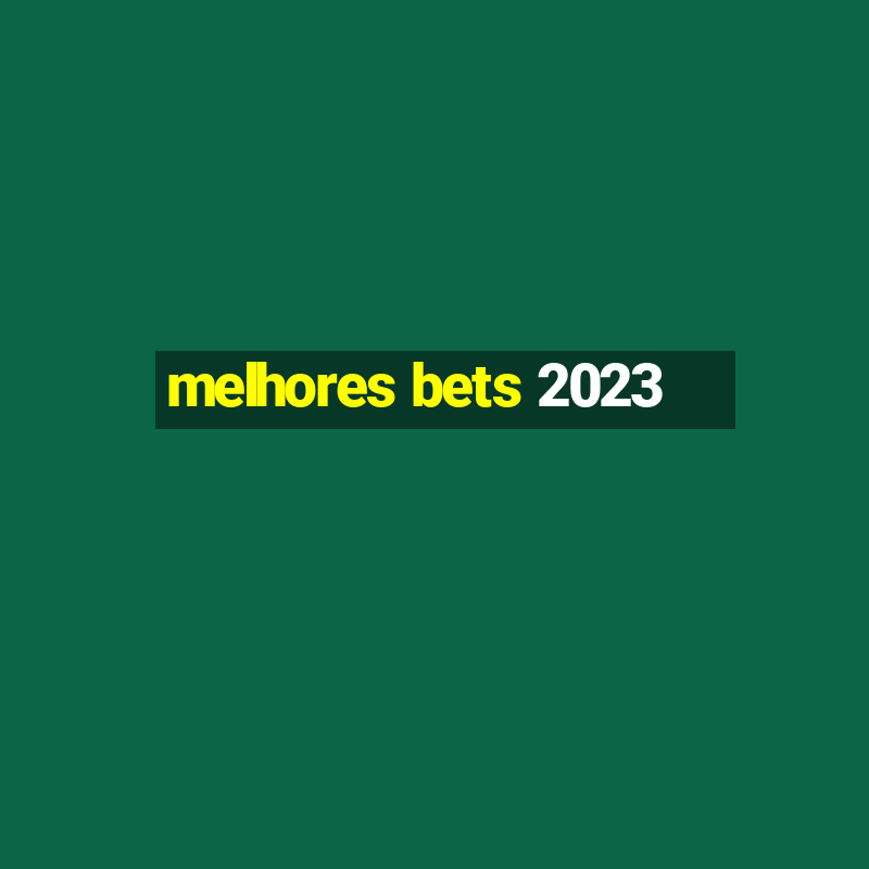 melhores bets 2023