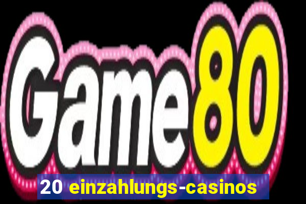 20 einzahlungs-casinos