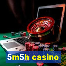 5m5h casino