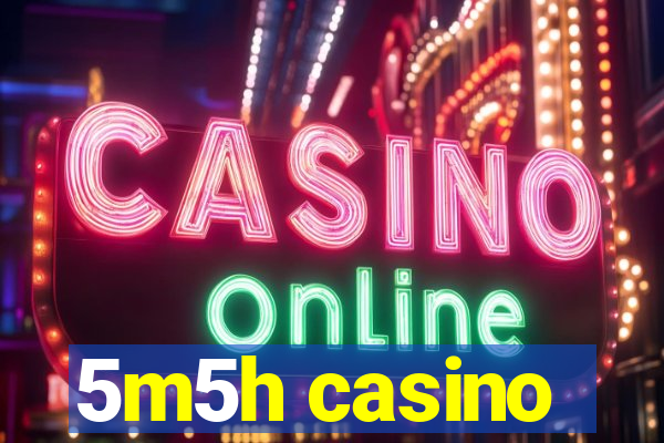 5m5h casino