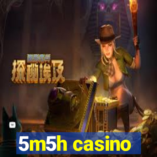 5m5h casino