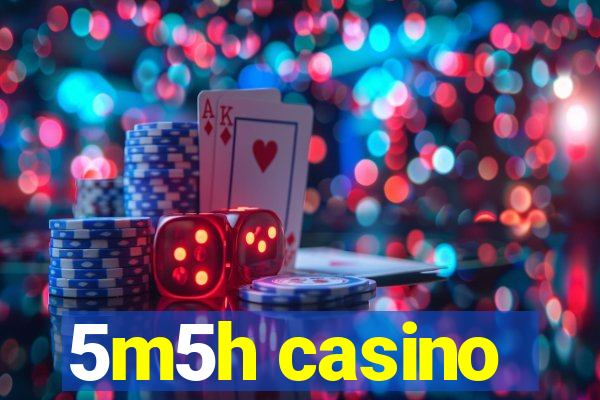 5m5h casino