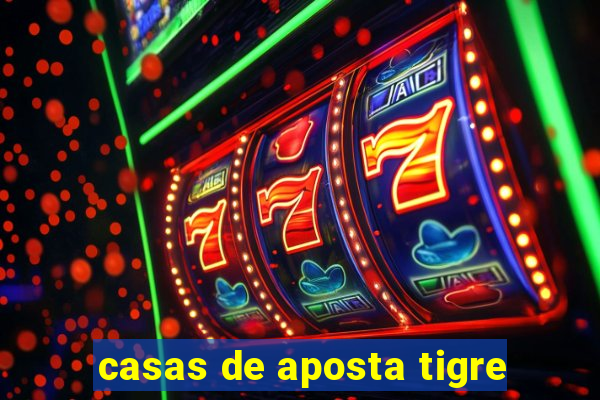 casas de aposta tigre