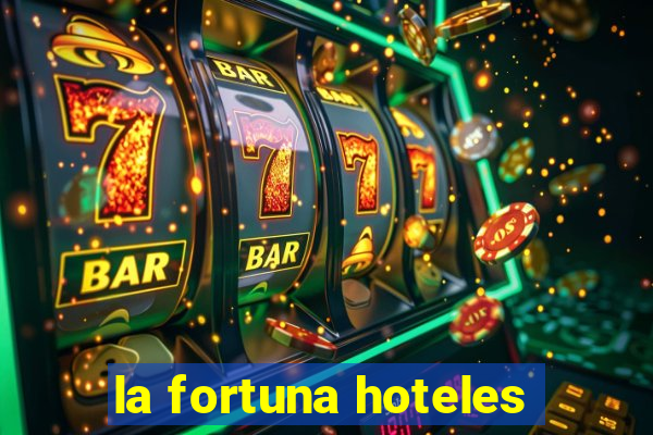 la fortuna hoteles