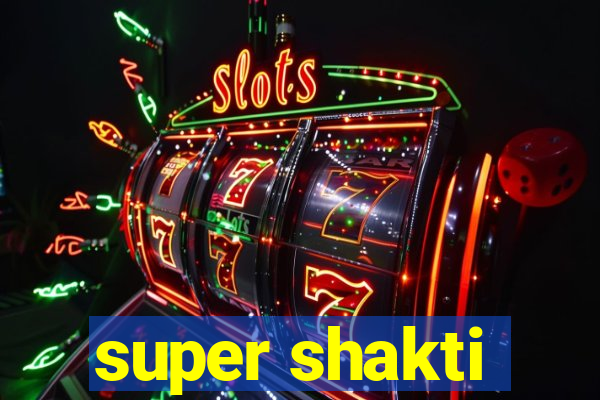 super shakti