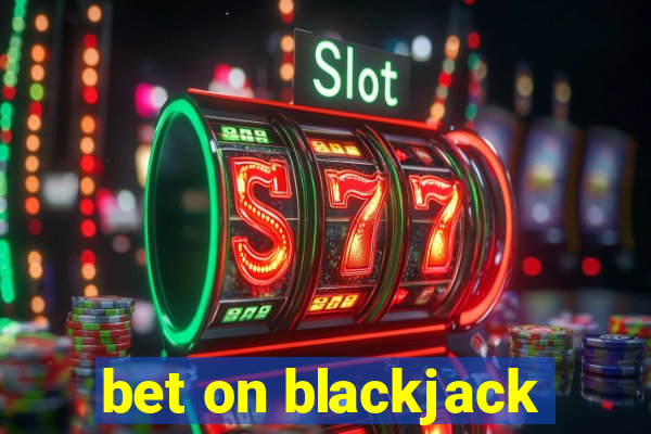 bet on blackjack