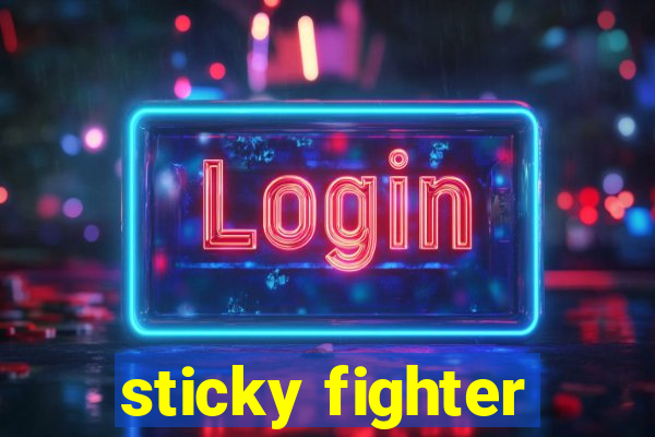 sticky fighter