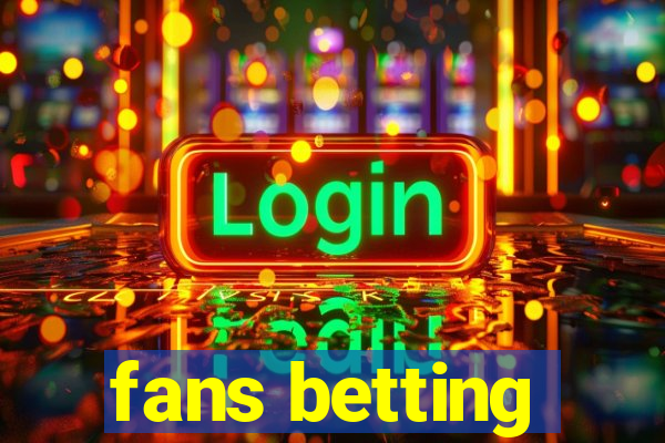 fans betting