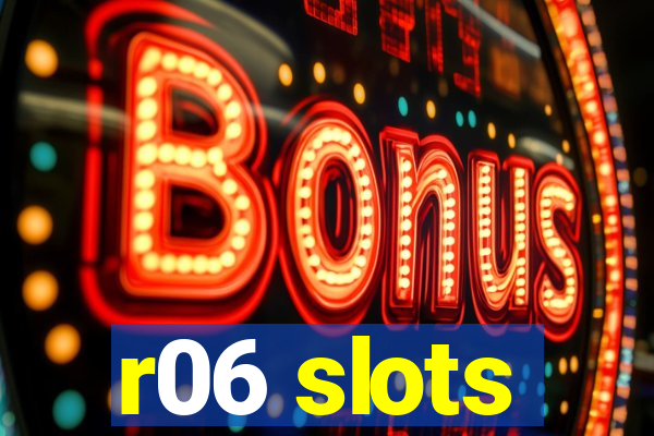 r06 slots