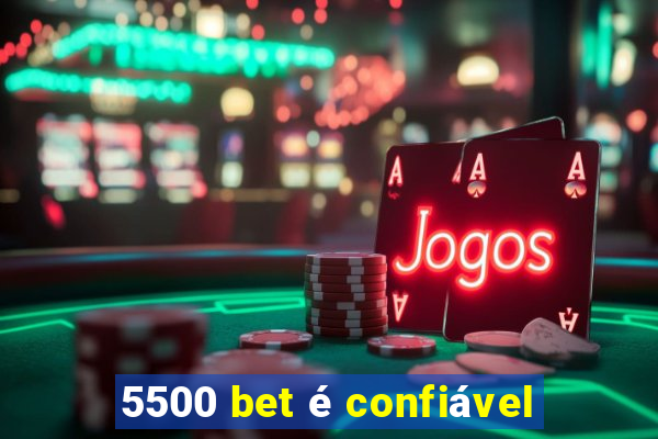 5500 bet é confiável