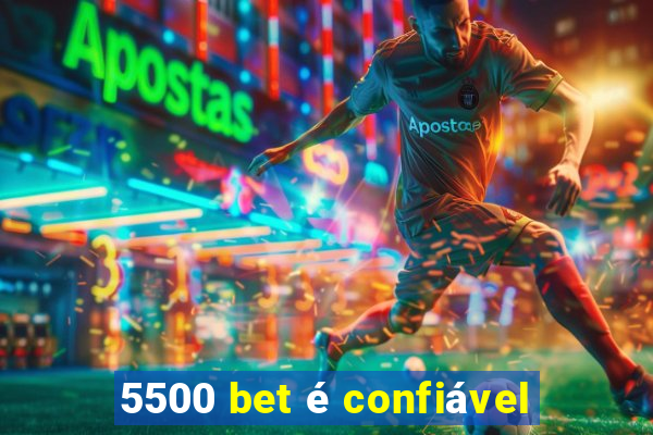 5500 bet é confiável