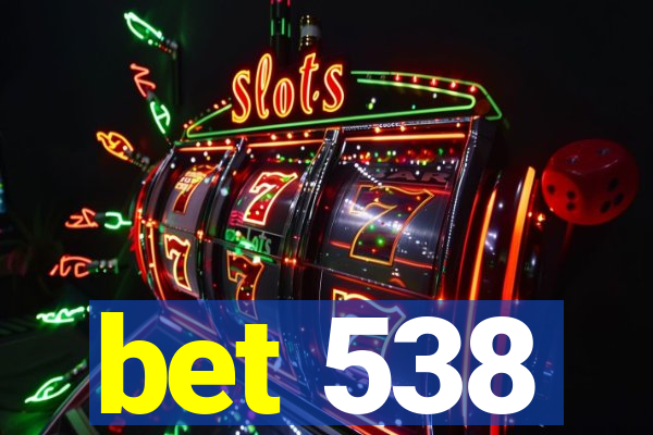 bet 538