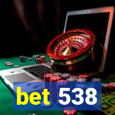 bet 538