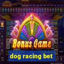 dog racing bet