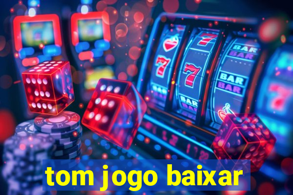 tom jogo baixar