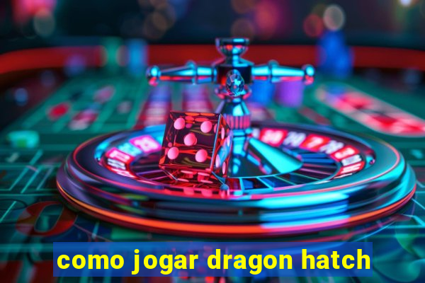 como jogar dragon hatch