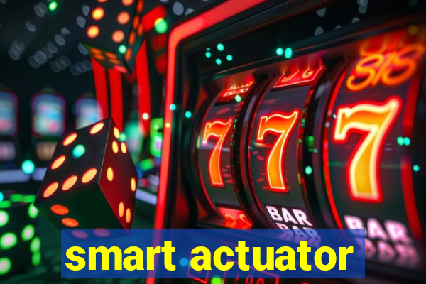 smart actuator