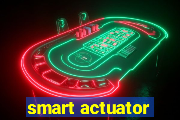 smart actuator