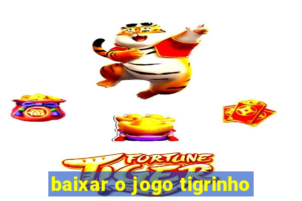 baixar o jogo tigrinho