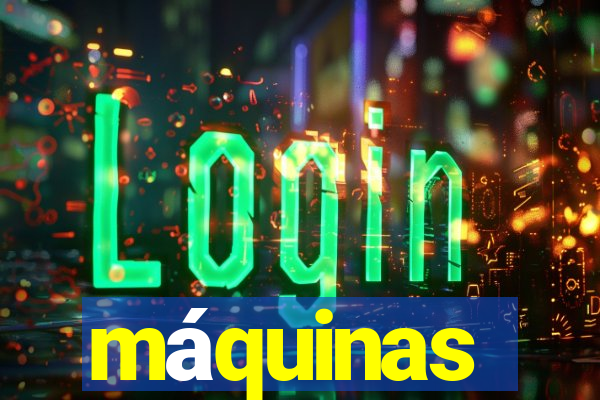 máquinas