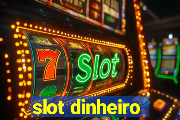 slot dinheiro