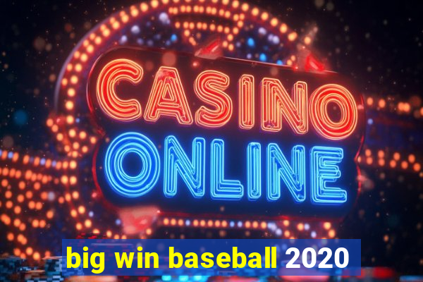 big win baseball 2020