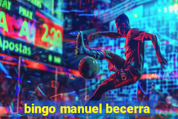 bingo manuel becerra