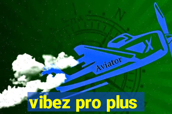 vibez pro plus