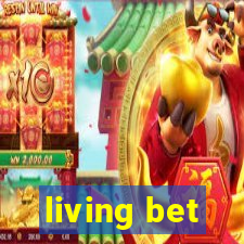 living bet