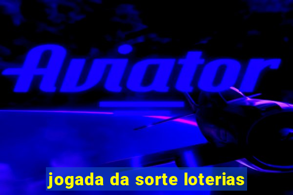 jogada da sorte loterias