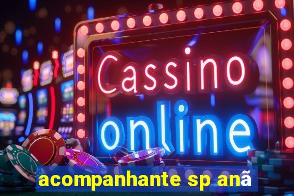 acompanhante sp anã