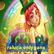 raluca onlygans