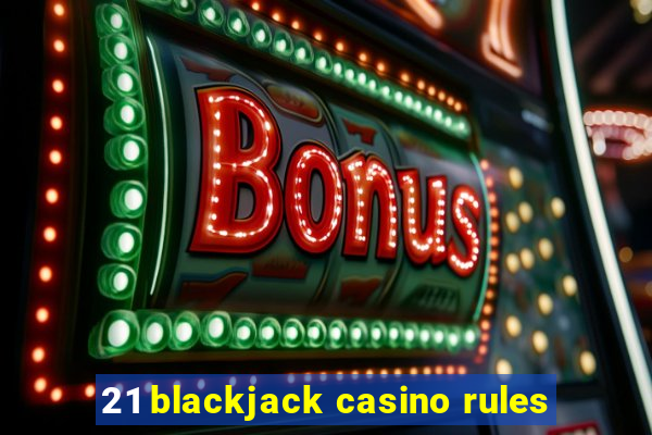 21 blackjack casino rules