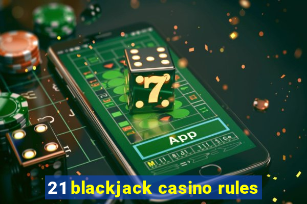 21 blackjack casino rules