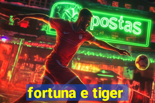 fortuna e tiger