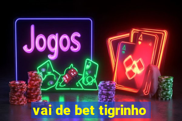 vai de bet tigrinho