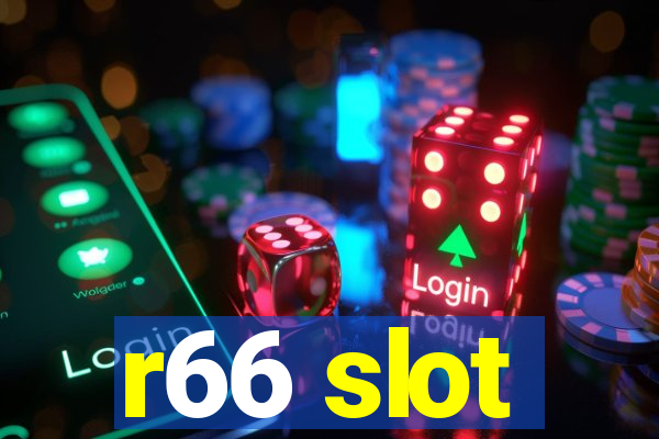 r66 slot