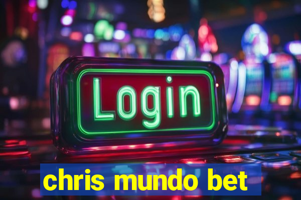 chris mundo bet