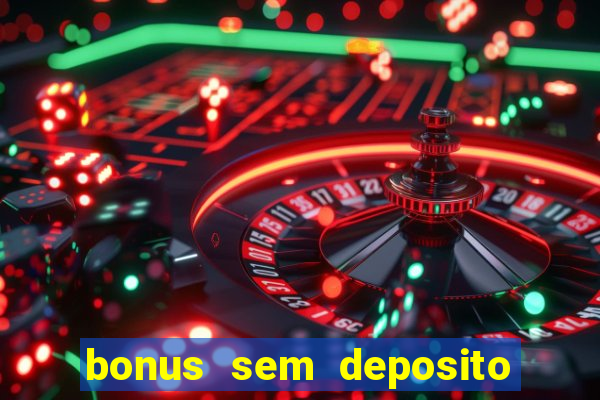 bonus sem deposito casino 2023