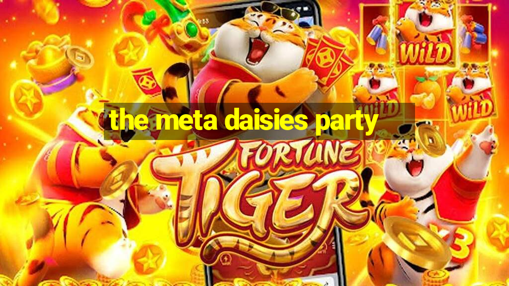 the meta daisies party