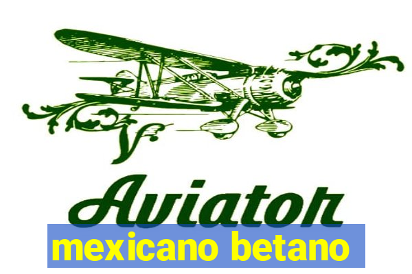 mexicano betano