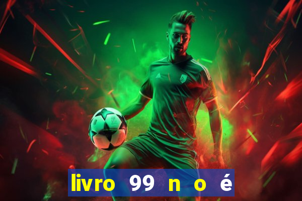 livro 99 n o é 100 pdf grátis 99 n o é 100 pdf download