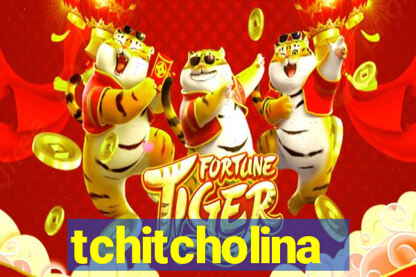 tchitcholina